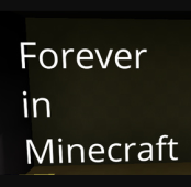 Forever in Minecraft